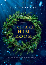 Free online books kindle download Prepare Him Room: A Daily Advent Devotional