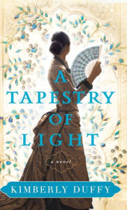 Title: A Tapestry of Light, Author: Kimberly Duffy