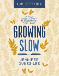 Pdf download ebooks Growing Slow Bible Study: A 6-Week Guided Journey to Un-Hurrying Your Heart 9780764238369 by Jennifer Dukes Lee English version