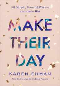 Ebooks free download book Make Their Day: 101 Simple, Powerful Ways to Love Others Well 9780764238420 by Karen Ehman