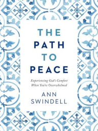 Online read books for free no download The Path to Peace: Experiencing God's Comfort When You're Overwhelmed 9780764238895 in English by Ann Swindell PDF