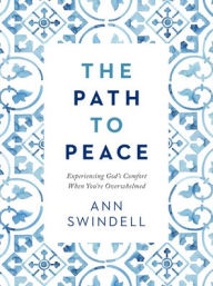 Free books on mp3 downloads The Path to Peace: Experiencing God's Comfort When You're Overwhelmed 9780764238895 (English Edition) by Ann Swindell iBook