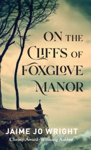 Title: On the Cliffs of Foxglove Manor, Author: Jamie Jo Wright