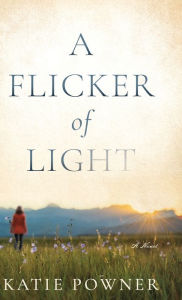 Title: A Flicker of Light, Author: Katie Powner