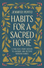 Habits for a Sacred Home: 9 Practices from History to Anchor and Restore Modern Families