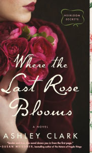 Title: Where the Last Rose Blooms, Author: Ashley Clark