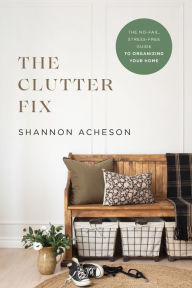 Free downloading of books The Clutter Fix: The No-Fail, Stress-Free Guide to Organizing Your Home 9780764240003 in English