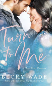 Title: Turn to Me, Author: Becky Wade