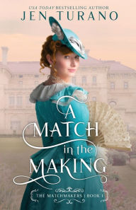 Title: A Match in the Making, Author: Jen Turano