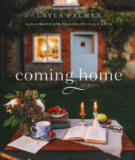 Title: Coming Home: A Roadmap from Fearful to Fully Alive, Author: Layla Palmer
