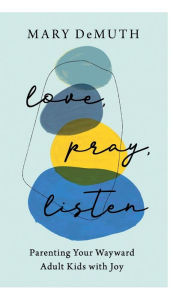 Title: Love, Pray, Listen, Author: Mary DeMuth