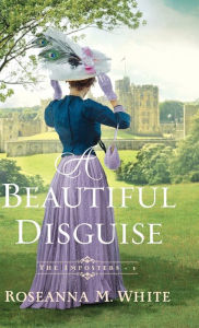 Title: Beautiful Disguise, Author: Roseanna M. White
