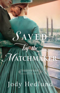 Title: Saved by the Matchmaker, Author: Jody Hedlund