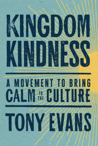 Title: Kingdom Kindness: A Movement to Bring Calm to the Culture, Author: Tony Evans