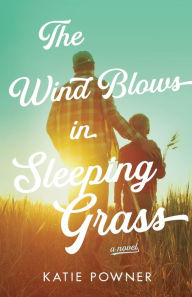 Title: The Wind Blows in Sleeping Grass, Author: Katie Powner