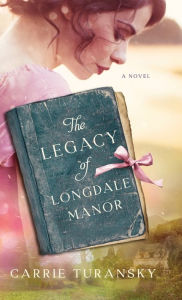 Title: Legacy of Longdale Manor, Author: Carrie Turansky
