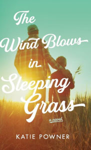 Title: Wind Blows in Sleeping Grass, Author: Katie Powner
