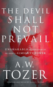 Free ebook download in txt format Devil Shall Not Prevail 9780764242274 CHM by A.W. Tozer, James L. Snyder