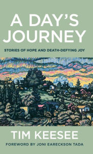 Title: A Day's Journey: Stories of Hope and Death-Defying Joy, Author: Tim Keesee