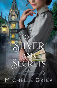 Title: Of Silver and Secrets, Author: Michelle Griep
