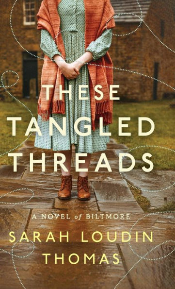 These Tangled Threads: A Novel of Biltmore