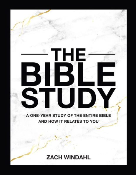 the Bible Study: A One-Year Study of Entire and How It Relates to You