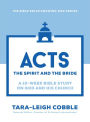 Acts: The Spirit and the Bride--a 10-Week Bible Study on God and His Church