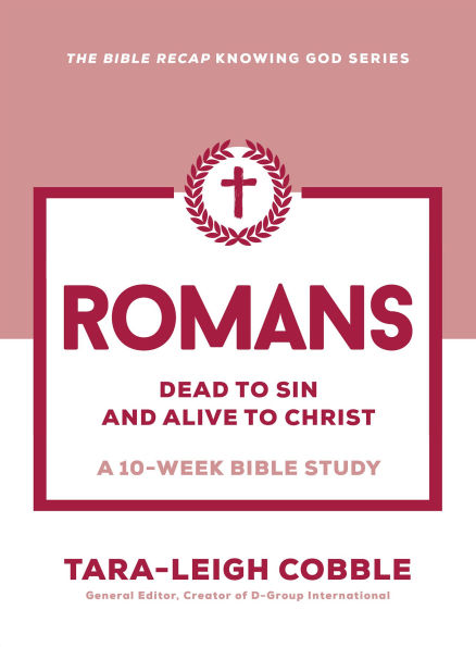 Romans: Dead to Sin and Alive Christ--A 10-Week Bible Study