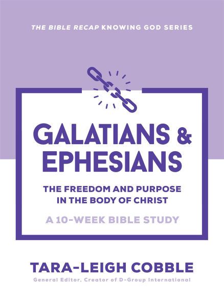 Galatians & Ephesians: The Freedom and Purpose in the Body of Christ--a 10-Week Bible Study