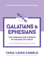 Galatians & Ephesians: The Freedom and Purpose in the Body of Christ--a 10-Week Bible Study