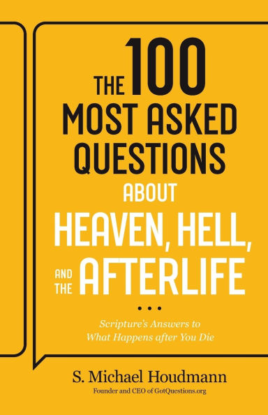 the 100 Most Asked Questions about Heaven, Hell, and Afterlife: Scripture's Answers to What Happens after You Die