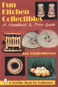 Title: Fun Kitchen Collectibles: A Handbook & Price Guide, Author: Jan Lindenberger