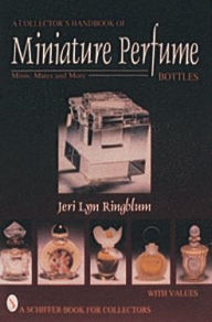 Title: A Collector's Handbook of Miniature Perfume Bottles: Minis, Mates and More, Author: Jeri Lyn Ringblum