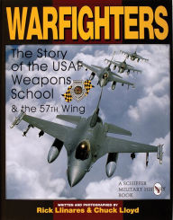 Title: Warfighters: A History of the USAF Weapons School and the 57th Wing, Author: Rick Llinares