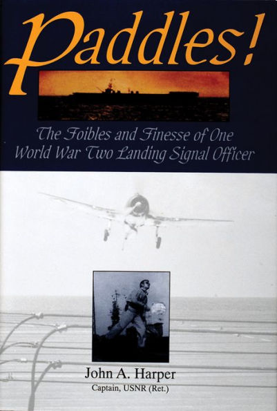 Paddles!: The Foibles and Finesse of One World War II Landing Signal Officer