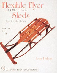 Title: Flexible Flyer and Other Great Sleds for Collectors, Author: Joan Palicia