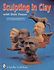 Title: Sculpting in Clay With Dale Power, Author: Dale Power