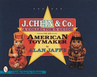 Title: J. Chein & Co.: A Collector's Guide to an American Toymaker, Author: Alan Jaffe