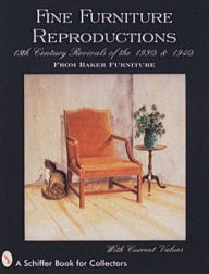 Title: Fine Furniture Reproductions: 18th Century Revivals of the 1930s & 1940s from Baker Furniture, Author: Schiffer Publishing