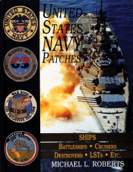 Title: United States Navy Patches Series: Volume V: SHIPS: Battleships/Cruisers/Destroyers/LSTs/Etc., Author: Michael L. Roberts