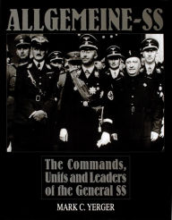 Title: Allgemeine-SS: The Commands, Units and Leaders of the General SS, Author: Mark C. Yerger