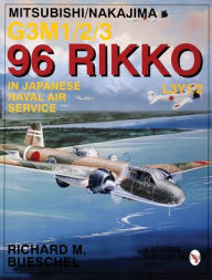 Title: Mitsubishi/Nakajima G3M1/2/3 96 Rikko L3Y1/2 in Japanese Naval Air Service, Author: Richard M. Bueschel