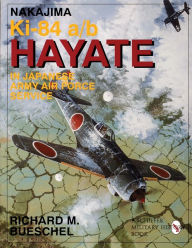 Title: Nakajima Ki-84 a/b Hayate in Japanese Army Air Force Service, Author: Richard M. Bueschel