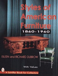 Title: Styles of American Furniture: 1860-1960, Author: Richard and Eileen Dubrow