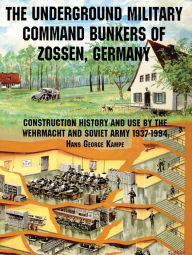 Title: The Underground Military Command Bunkers of Zossen, Germany, Author: Hans George Kampe