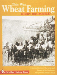 Title: This Was Wheat Farming, Author: Kirby Brumfield