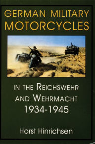 Title: German Military Motorcycles in the Reichswehr and Wehrmacht 1934-1945, Author: Horst Hinrichsen