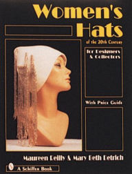 Title: Women's Hats of the 20th Century: For Designers and Collectors, Author: Maureen Reilly