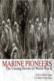 Title: Marine Pioneers: The Unsung Heroes of World War II, Author: Lt. Col. Kerry Lane