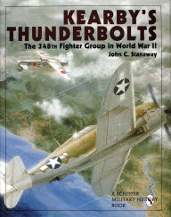 Title: Kearby's Thunderbolts: The 348th Fighter Group in World War II, Author: John C. Stanaway
